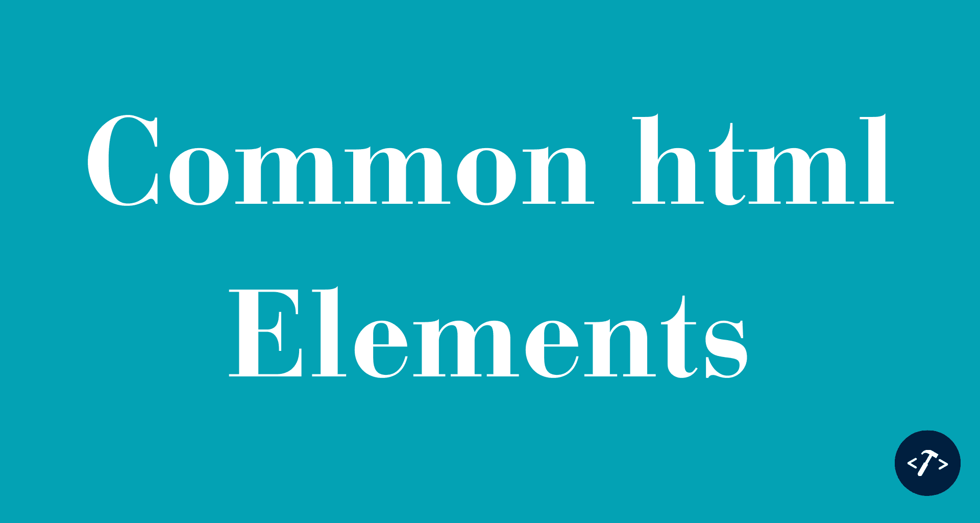 HTML: List of Common Elements